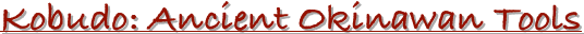 Kobudo: Ancient Okinawan Tools
